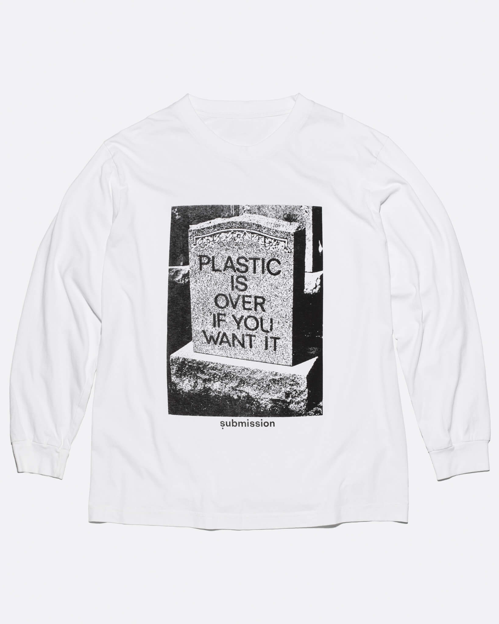 A laydown product shot of a white long-sleeved crewneck T-shirt with a large greyscale graphic in the center depicting a headstone with the words “PLASTIC IS OVER IF YOU WANT IT” in capital letters, and a logo beneath the graphic with the word “submission” in bold, lowercase type